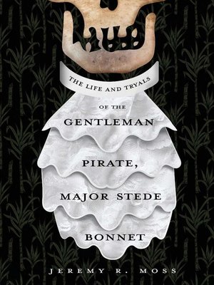 The Life and Tryals of the Gentleman Pirate, Major Stede Bonnet - ebook